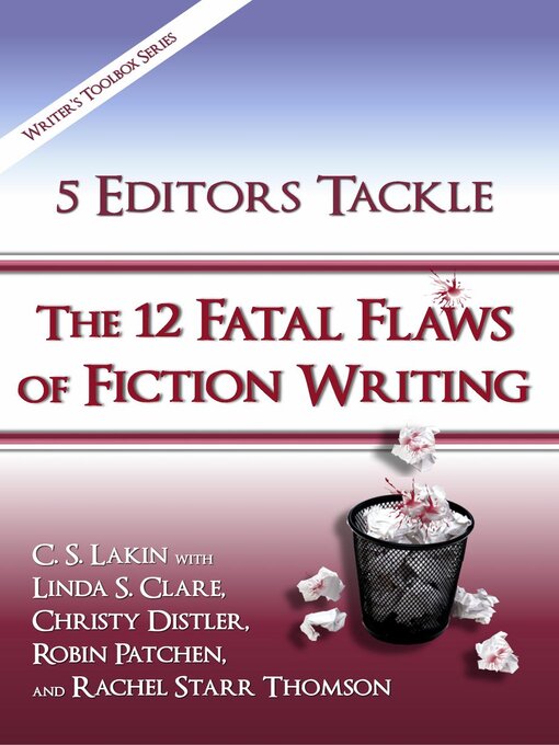 Title details for 5 Editors Tackle the 12 Fatal Flaws of Fiction Writing by C. S. Lakin - Available